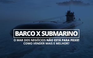 Barco X Submarino - Revi Soluções Contábeis e Empresariais