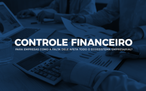 Controle Financeiro Para Empresas - Revi Soluções Contábeis e Empresariais
