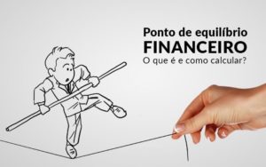 Ponto De Equilibrio Financeiro O Que E E Como Calcular - Revi Soluções Contábeis e Empresariais
