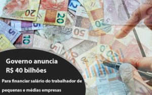 Governo Anuncia R$ 40 Bi Para Financiar Salário Do Trabalhador De Pequenas E Médias Empresas - Revi Soluções Contábeis e Empresariais