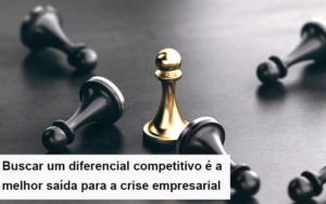 Diferencial Competitivo Do Que A Sua Empresa Precisa Na Crise - Revi Soluções Contábeis e Empresariais