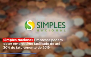 Simples Nacional Empresas Podem Obter Emprestimo Facilitado De Ate 30 Do Faturamento De 2019 - Revi Soluções Contábeis e Empresariais