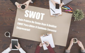 Analise Swot Como Aplicar Em Uma Empresa - Revi Soluções Contábeis e Empresariais
