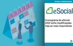 Cronograma Do E Social 2020 Sofre Modificacoes Veja As Mais Importantes - Revi Soluções Contábeis e Empresariais