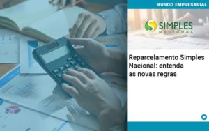 Reparcelamento Simples Nacional Entenda As Novas Regras - Revi Soluções Contábeis e Empresariais